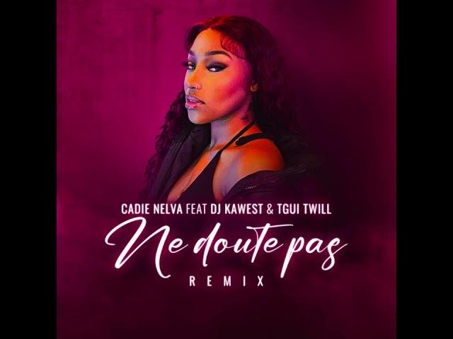 CADIE NELVA feat DJ KAWEST - NE DOUTE PAS ( REMIX OFFICIEL)