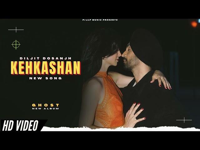 Kehkashan - Diljit Dosanjh (New Song | Ghost Album | Official New Song | New Punjabi Songs