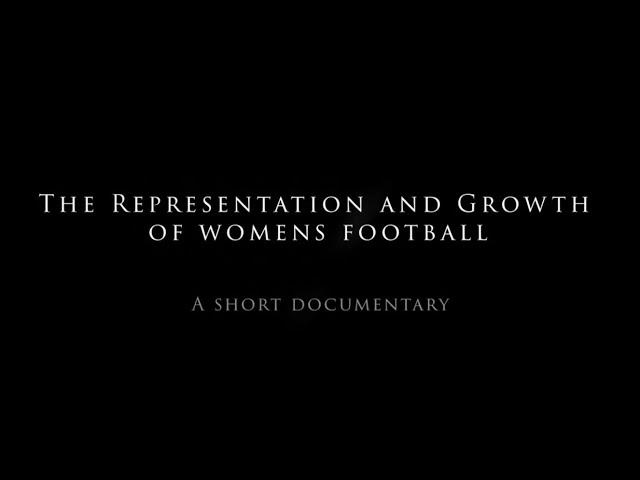 The representation and growth of women's football   -A short documentary