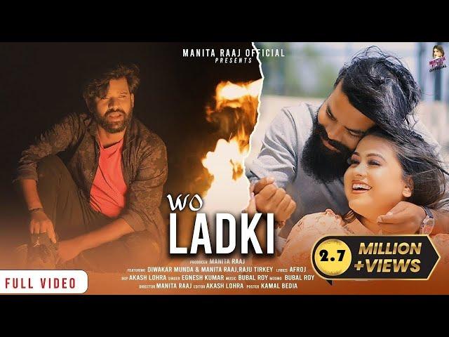 Wo Ladki | Singer Egnesh Kumar | New Nagpuri Song #manitaraaj   #DiwakarMunda #RajuTirkey