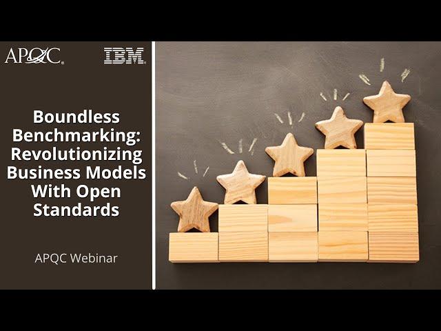 Boundless Benchmarking: Revolutionizing Business Models With Open Standards | APQC + IBM Webinar