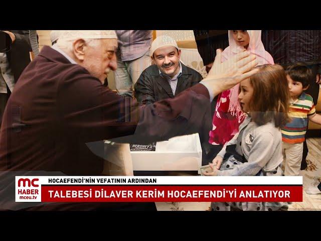 Talebeleri Hocaefendi'yi anlatıyor.Hocaefendi'nin talebelerinden Dilaver Kerim MC Haber'e konuk oldu