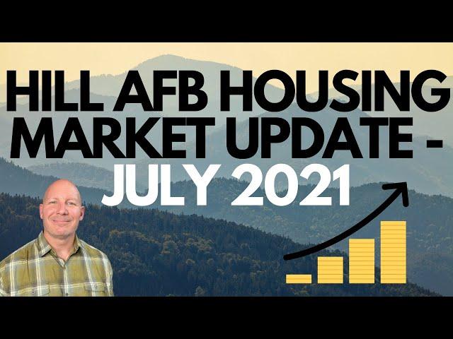 HILL AFB HOUSING MARKET UPDATE - JULY 2021