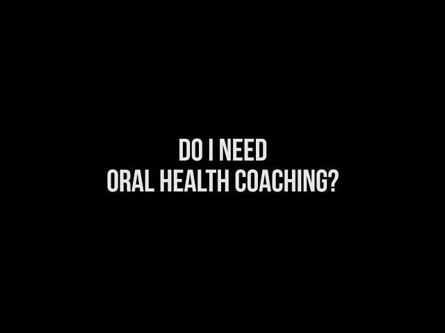 Oral Health Coaching | Do I Need An Oral Health Coach?