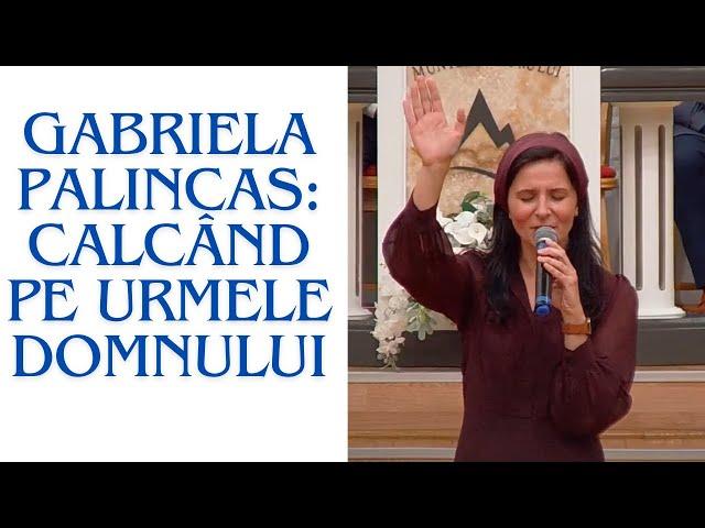 Gabriela Pălincas: Calcând pe urmele Domnului