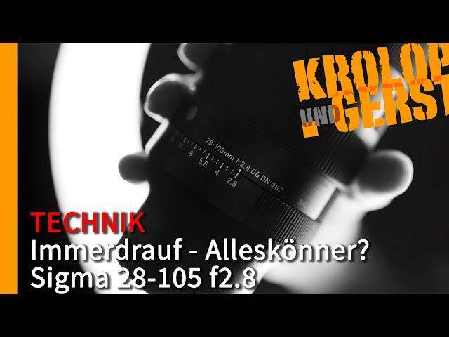 Immerdrauf - Alleskönner? Sigma 28-105mm f2.8  Krolop&Gerst