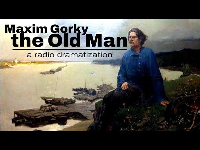 MAXIM GORKY | the old man | radio drama audio book