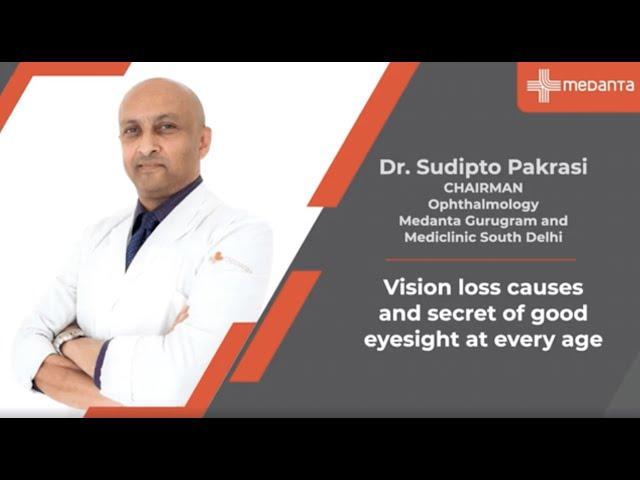 Vision loss causes and secret of good eyesight at every age | Dr  Sudipto Pakrasi | Medanta Gurugram