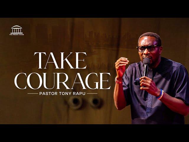 Take Courage | Pastor Tony Rapu
