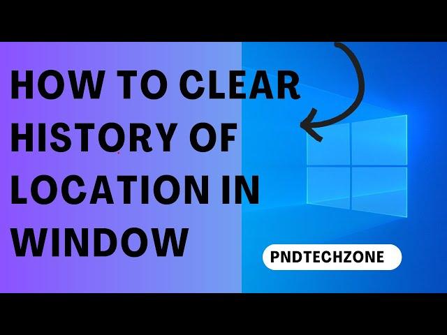 How To Clear History Of Location In Window