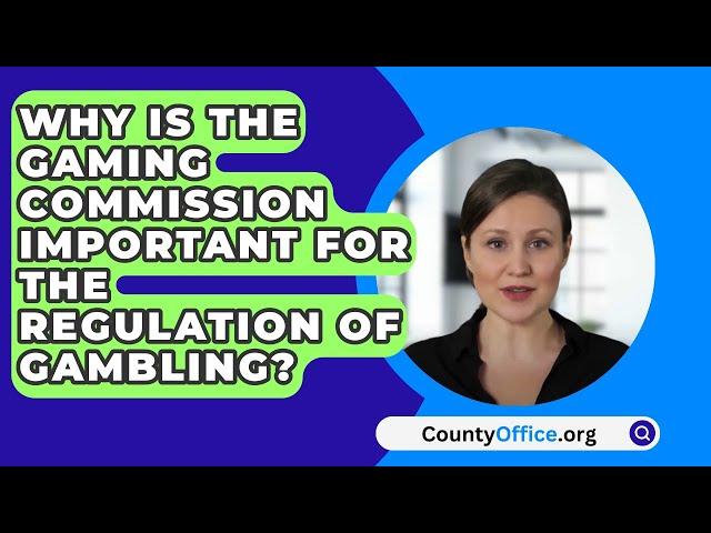 Why Is The Gaming Commission Important For The Regulation Of Gambling? - CountyOffice.org