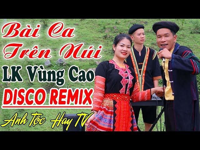 BÀI CA TRÊN NÚI, ANH TỘC HAY TV - Nhạc Vùng Cao Disco Remix - LK Nhạc Tây Bắc Remix Căng Vỡ Loa Bass