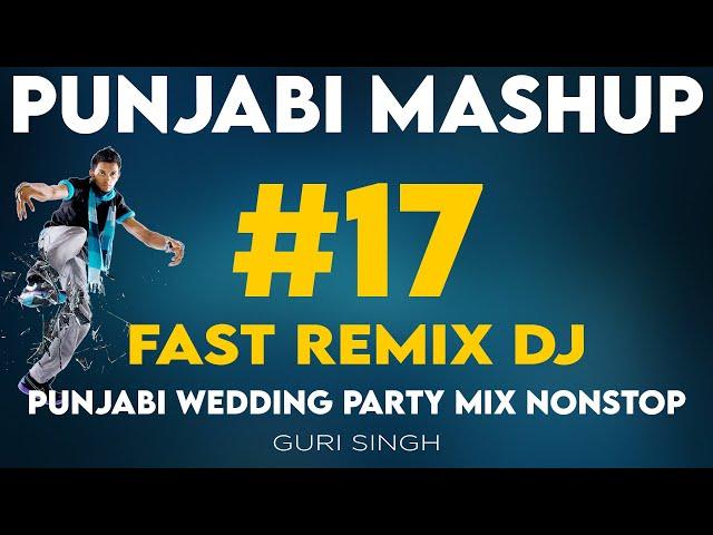 Punjabi Mashup #17 | Punjabi Wedding Song Mix Nonstop | Fast Remix DJ | Latest Songs | Guri Singh