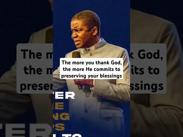 The more you thank God, the more He commits to preserving your blessings. - Bishop David Abioye