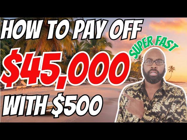 How To Pay Off $45,000 FAST... With $500