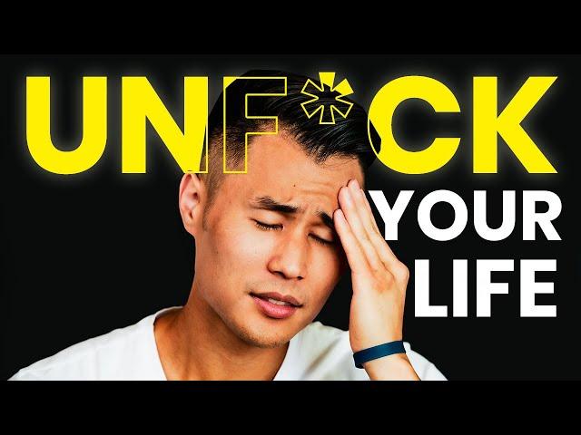 How To Unf*ck Your Life *watch if your life is a mess*