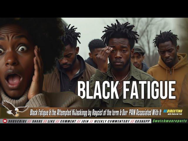 Black Fatigue & the Attempted Hi-Jackingg by Raycist of the term & Our  PAlN Associated With It