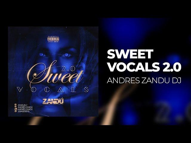 Sweet Vocals 2.0 (set) - Dj Andres Zandu | Música Electrónica 2021