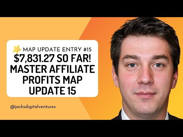 $7,831.27 So Far! Master Affiliate Profits MAP Update 15