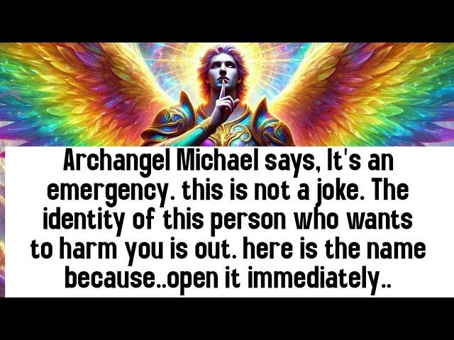  Archangel Michael says, It's an emergency. this is not a joke. The identity of this person who..