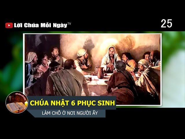 CHÚA NHẬT TUẦN 6 PHỤC SINH LÀM CHỖ Ở NƠI NGƯỜI ẤY