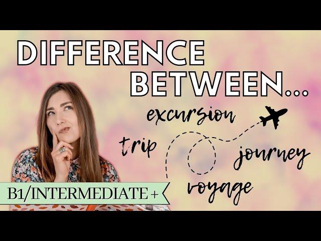 difference between TRIP, EXCURSION, JOURNEY, and VOYAGE | HOW TO ENGLISH