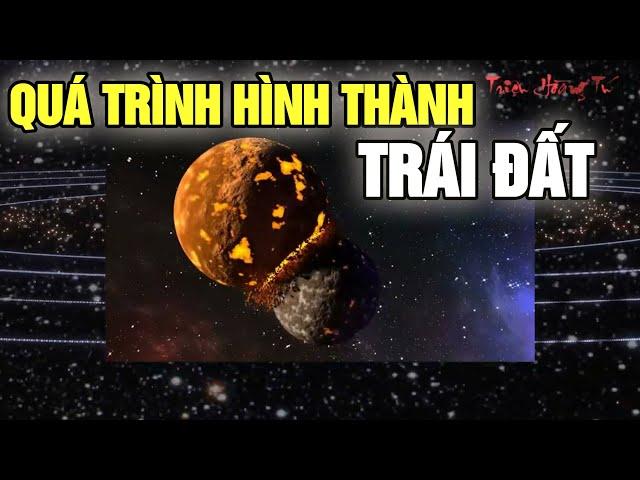 QUÁ TRÌNH HÌNH THÀNH TRÁI ĐẤT-EARTH PROCESS|Triệu Hoàng Tú Official