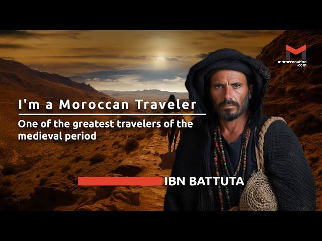 I am Ibn Battuta, the Great Moroccan Traveler of the Medieval Period