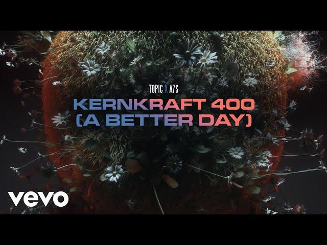 Topic, A7S - Kernkraft 400 (A Better Day) (Lyric Video)