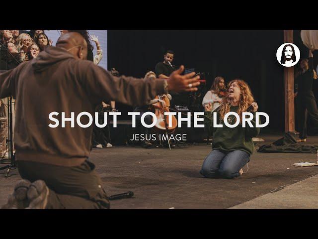 Shout to The Lord | Jesus Image | John Wilds | Steffany Gretzinger