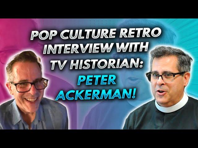 Pop Culture Retro interview with TV historian: Peter Ackerman!