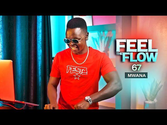 DJ FESTA - FEEL THE FLOW 67 | Mwana