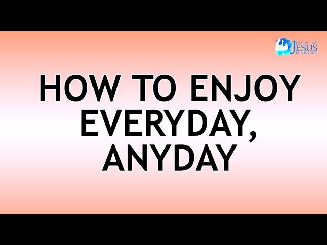 2022-08-12 How To Enjoy Everyday,  Anyday - Ed Lapiz