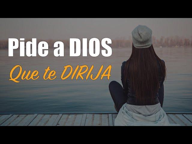 Pide a DIOS que te DIRIJA