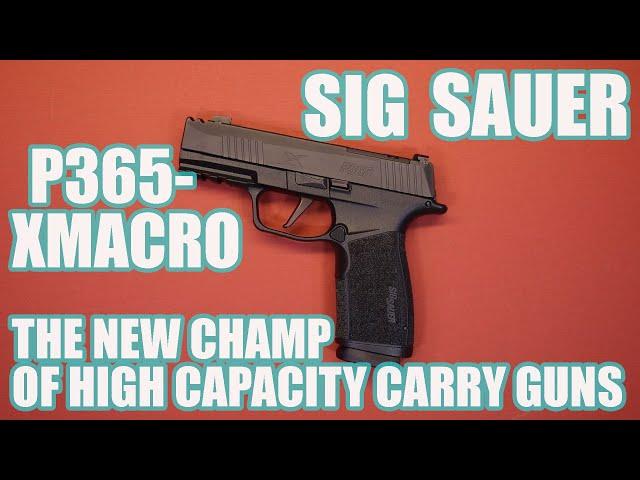 SIG SAUER P365-XMACRO...THE NEW CHAMPION OF HIGH CAPACITY CARRY GUNS!