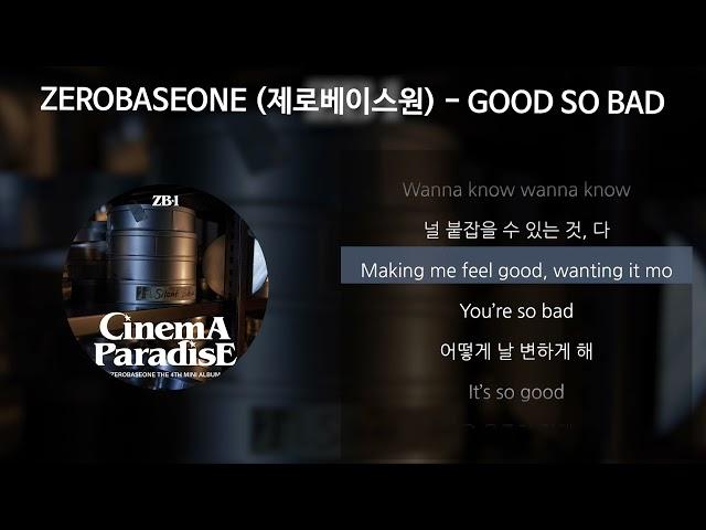 ZEROBASEONE (제로베이스원) - GOOD SO BAD [가사/Lyrics]