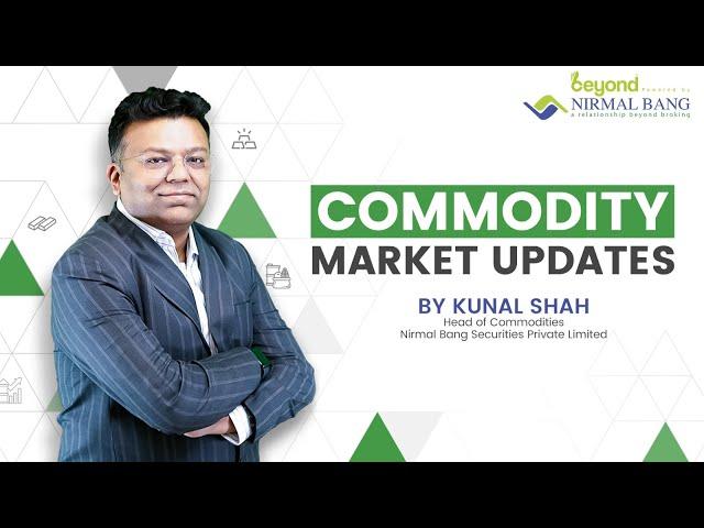 Commodity Market Updates with Kunal Shah - Head of Research (Commodity)