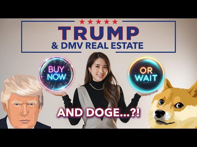 Trump & DMV Real Estate: Buy Now or Wait?... and DOGE?!