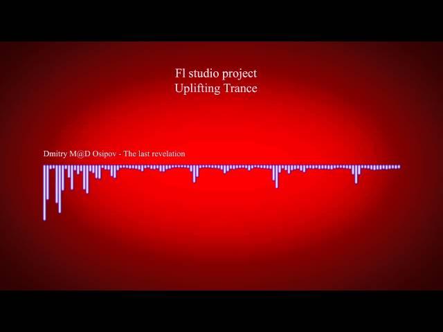 Dmitry M@D Osipov  - The last revelation [FL STUDIO] (Uplifting Trance)