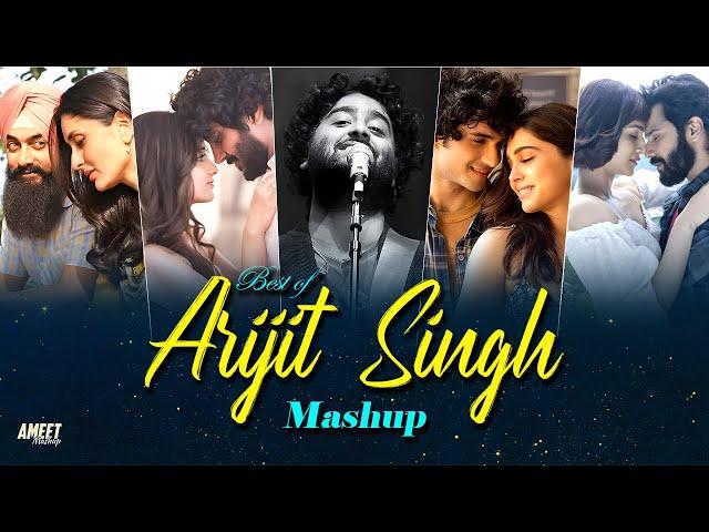 Best of Arijit Singh Mashup 2024 | AMEET Mashup | Arijit Singh Love Songs | Best of Love Songs 2024