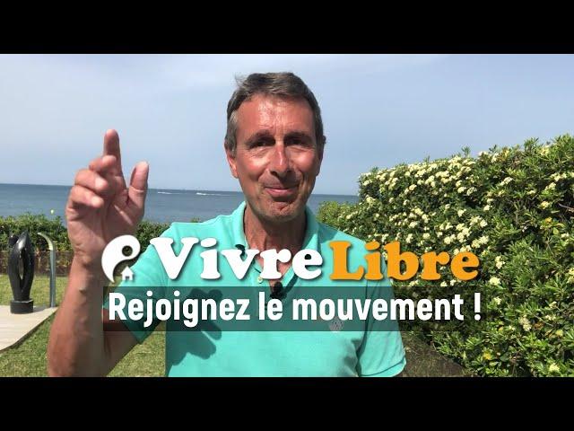 Vivre Libre, c'est possible ! (Rejoignez le mouvement)