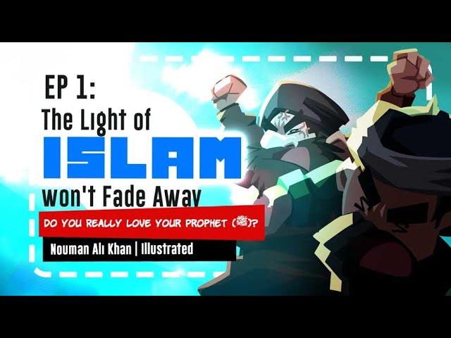 Do you Really Love your Prophet? 01: The Light of Islam won't Fade Away | Nouman Ali Khan