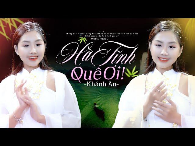 Hà Tĩnh Quê Ơi - Khánh An || Tuyệt Phẩm Quê Hương Xứ Nghệ Ngọt Lịm Tim #HTQƠ