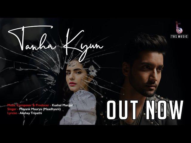 TANHA KYUN I Official Music Video I Kushal Mangal I Mayank Maurya I Akshay T I Paawon B I Maadhyam