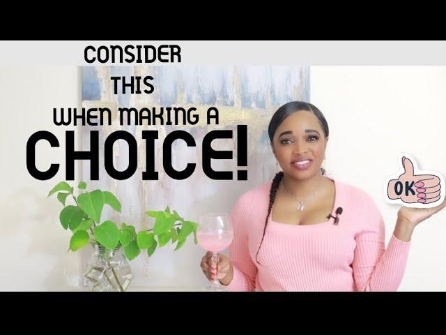 CHOICE: 3 THINGS TO CONSIDER BEFORE MAKING A CHOICE!