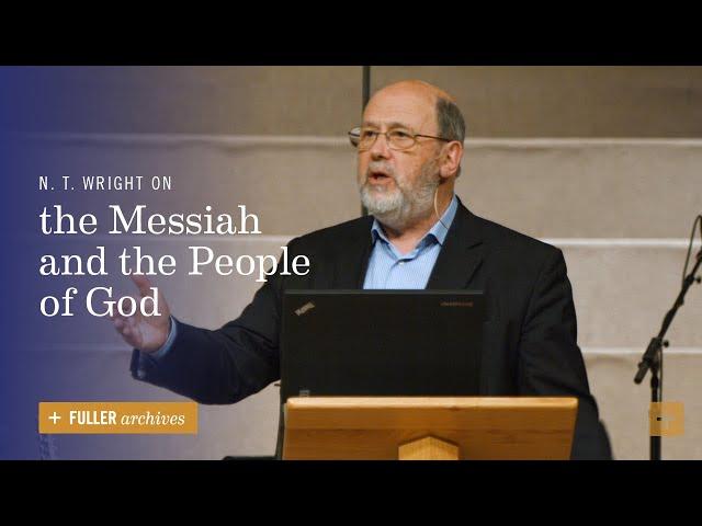 N. T. Wright on the Messiah and the People of God