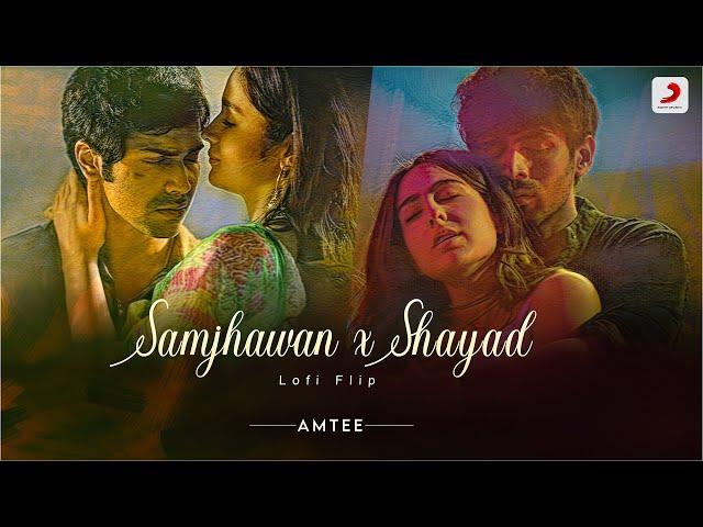 Shayad X Samjhawan - Lofi Flip | @AMTEE | Bollywood Lofi | Love Aaj Kal | Humpty Sharma ki Dulhania