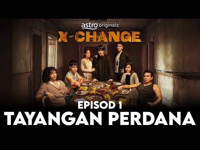 X-Change | Tayangan Perdana Episod 1