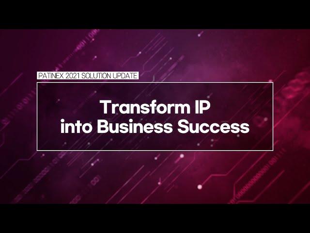 PATINEX 2021: [Solution update 3] Transform IP into Business Success_ANAQUA, Inc.