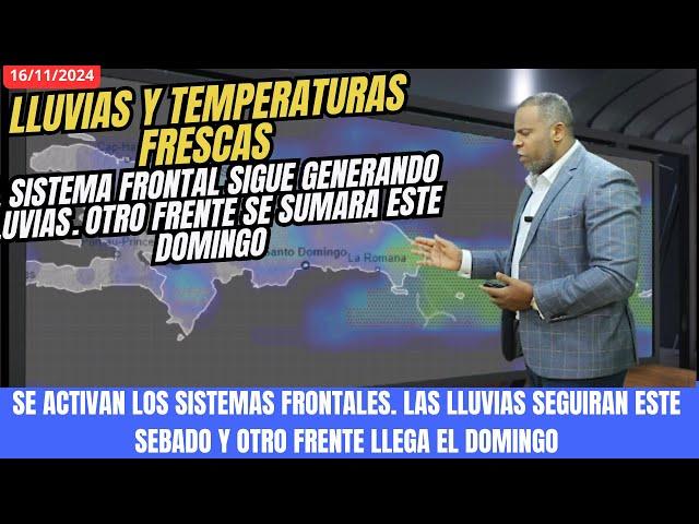 16 NOVIEMBRE. SISTEMA FRONTAL SEGUIRA GENERANDO LLUVIAS. OTRO FRENTE LLEGA ESTE DOMINGO AL NORTE